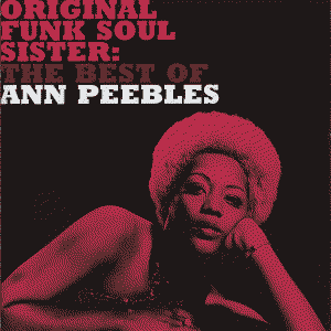 Original Funk Soul Sister: The Best of Ann Peebles by Ann Peebles