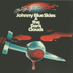 Mutiny After Midnight by Johnny Blue Skies & the Dark Clouds