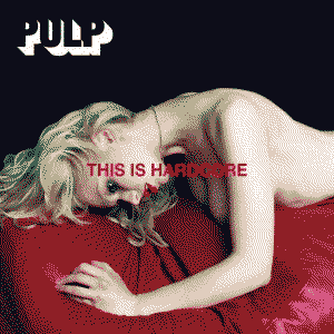 This Is Hardcore by Pulp
