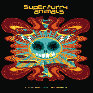 Rings Around the World by Super Furry Animals